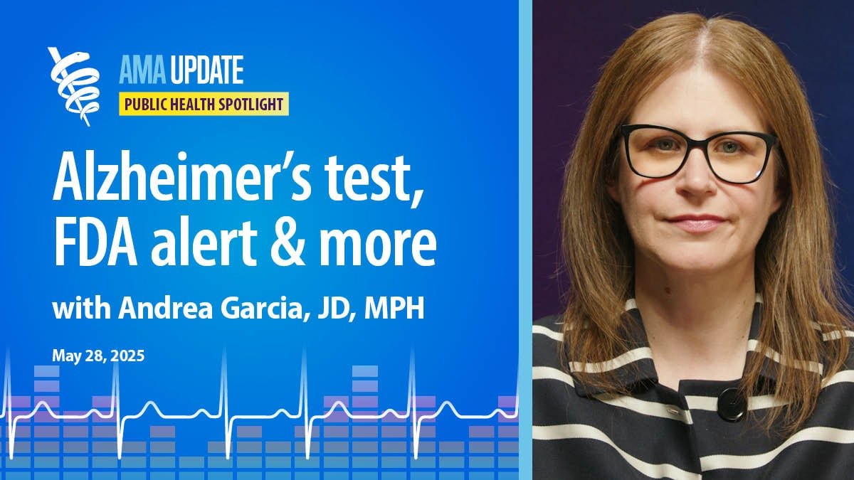 Measles and FDA news: Allergy medication alert, Alzheimer's blood test cleared, new COVID vaccine | AMA Update Video