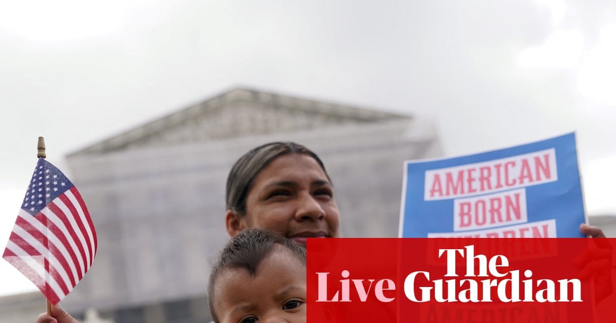 Court blocks Trump’s ‘unconstitutional’ attempt to end birthright citizenship – as it happened | US politics